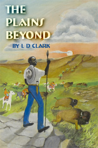 The Plains Beyond by L D Clark, ISBN 0-9766269-3-02